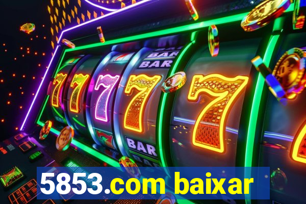 5853.com baixar